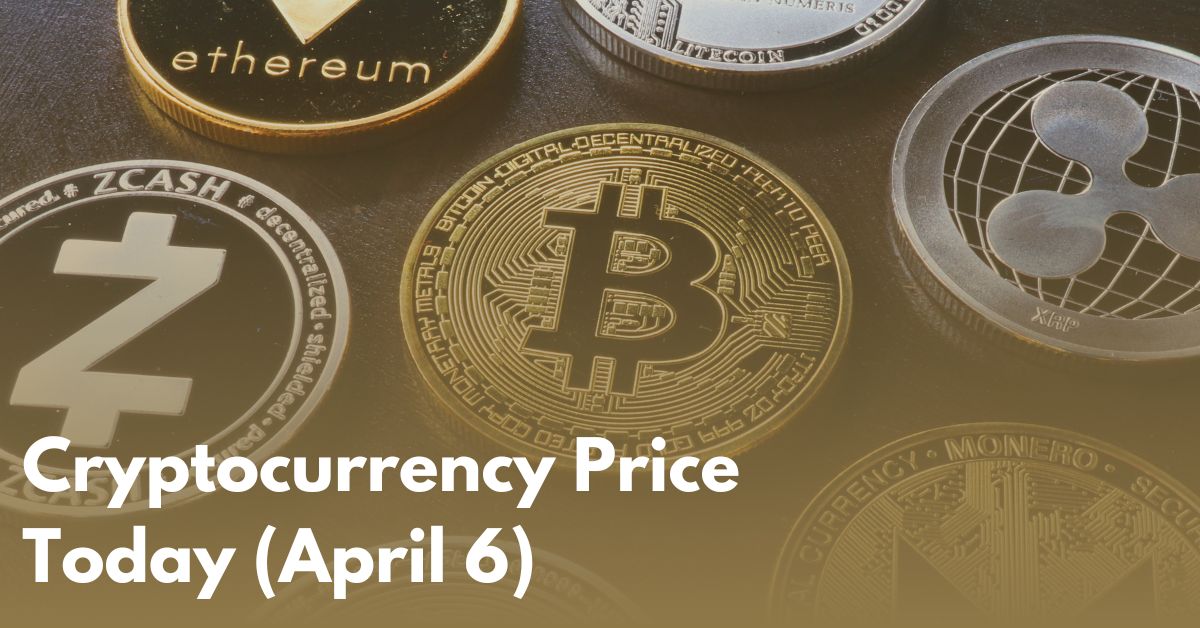 Cryptocurrency Price Today (April 6)